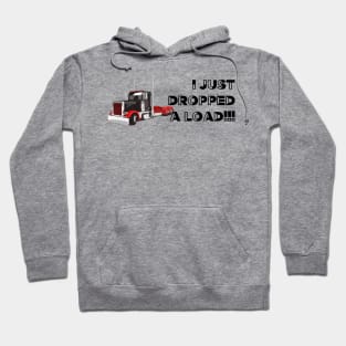 I just dropped a load funny trucker shirt Hoodie